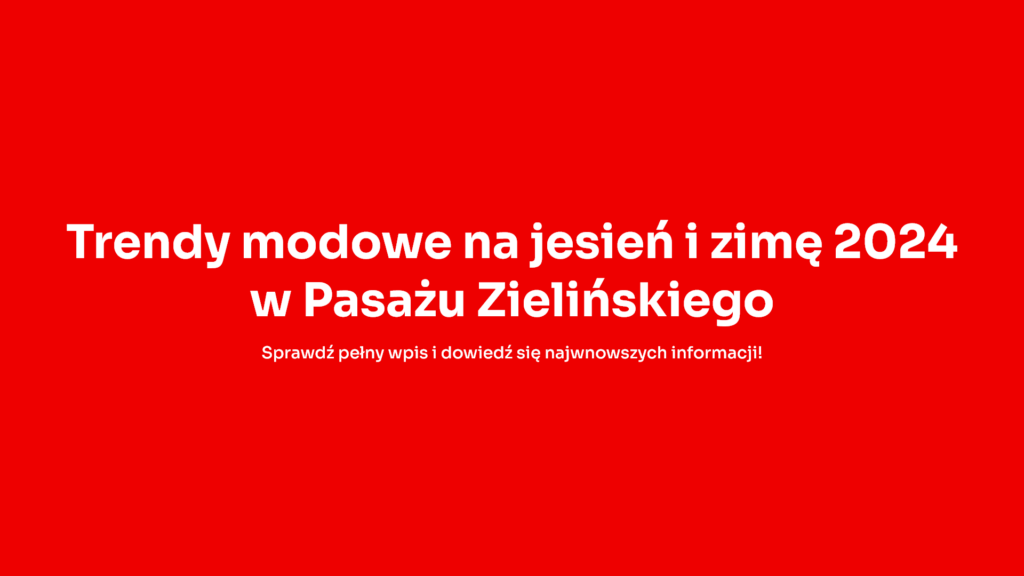 Trendy modowe na jesień i zimę 2024 w Pasażu Zielińskiego